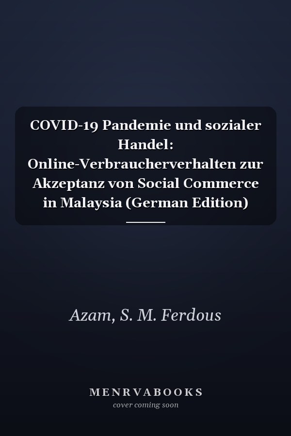 COVID-19 Pandemie und sozialer Handel: Online-Verbraucherverhalten zur Akzeptanz von Social Commerce in Malaysia (German Edition)