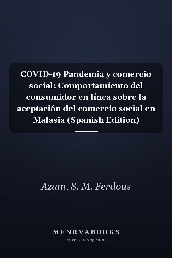 COVID-19 Pandemia y comercio social: Comportamiento del consumidor en línea sobre la aceptación del comercio social en Malasia (Spanish Edition)