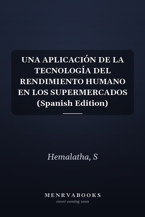 UNA APLICACIÓN DE LA TECNOLOGÍA DEL RENDIMIENTO HUMANO EN LOS SUPERMERCADOS (Spanish Edition)