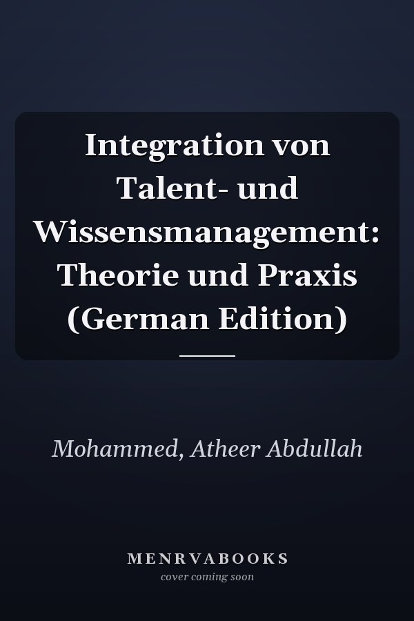 Integration von Talent- und Wissensmanagement: Theorie und Praxis (German Edition)