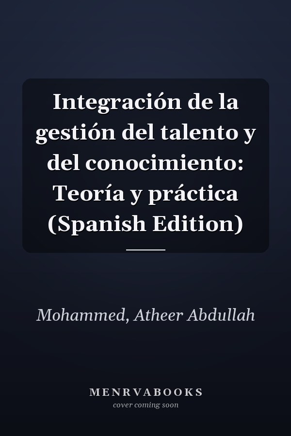 Integración de la gestión del talento y del conocimiento: Teoría y práctica (Spanish Edition)