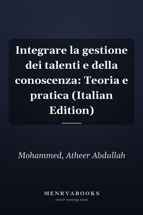 Integrare la gestione dei talenti e della conoscenza: Teoria e pratica (Italian Edition)