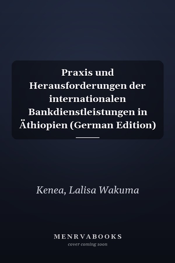 Praxis und Herausforderungen der internationalen Bankdienstleistungen in Äthiopien (German Edition)