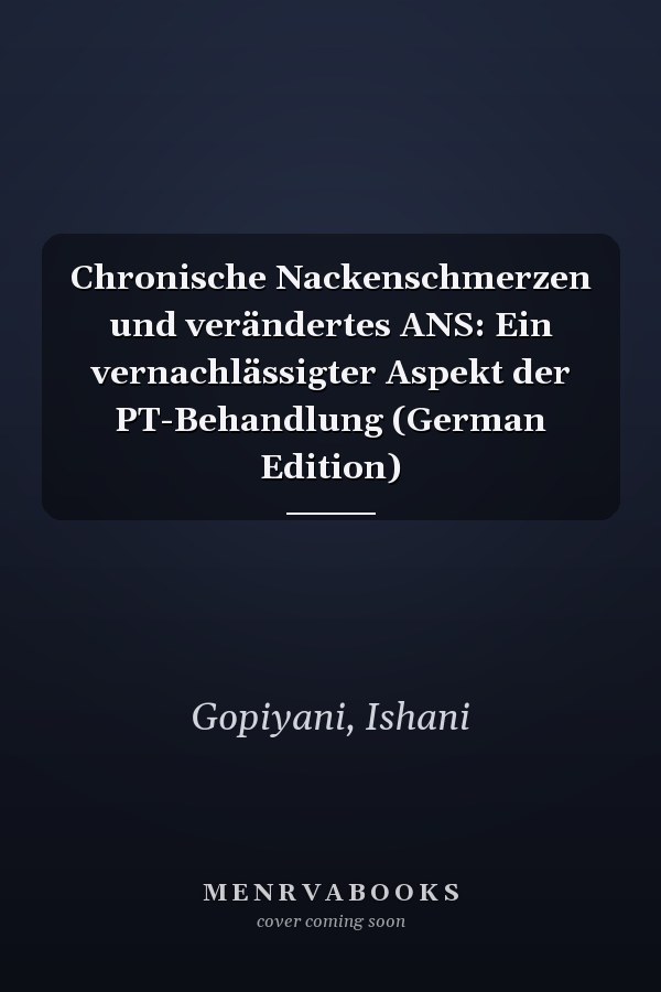 Chronische Nackenschmerzen und verändertes ANS: Ein vernachlässigter Aspekt der PT-Behandlung (German Edition)