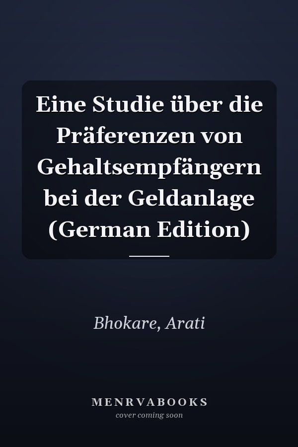 Eine Studie über die Präferenzen von Gehaltsempfängern bei der Geldanlage (German Edition)