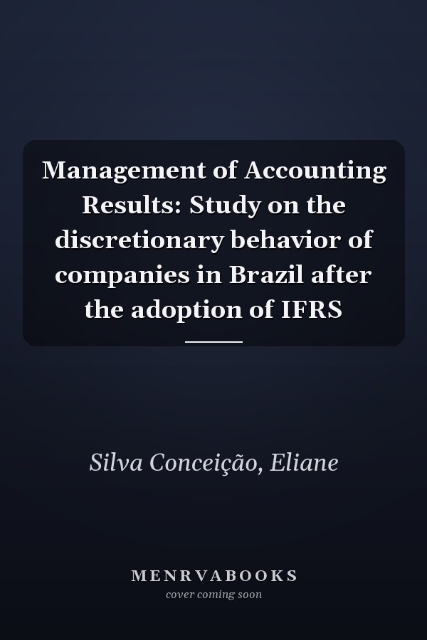 Management of Accounting Results: Study on the discretionary behavior of companies in Brazil after the adoption of IFRS