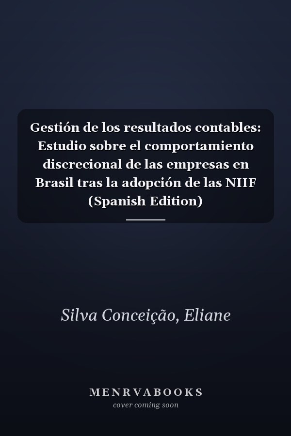 Gestión de los resultados contables: Estudio sobre el comportamiento discrecional de las empresas en Brasil tras la adopción de las NIIF (Spanish Edition)