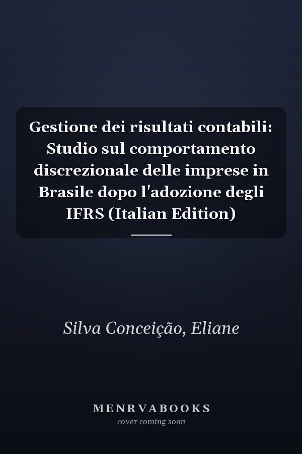 Gestione dei risultati contabili: Studio sul comportamento discrezionale delle imprese in Brasile dopo l'adozione degli IFRS (Italian Edition)