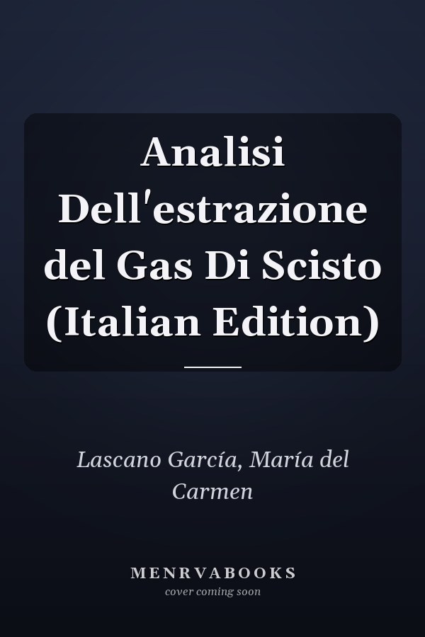 Analisi Dell'estrazione del Gas Di Scisto (Italian Edition)