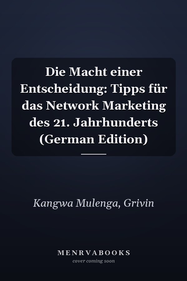 Die Macht einer Entscheidung: Tipps für das Network Marketing des 21. Jahrhunderts (German Edition)