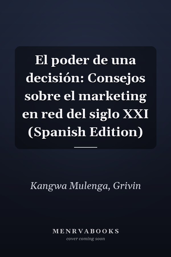 El poder de una decisión: Consejos sobre el marketing en red del siglo XXI (Spanish Edition)