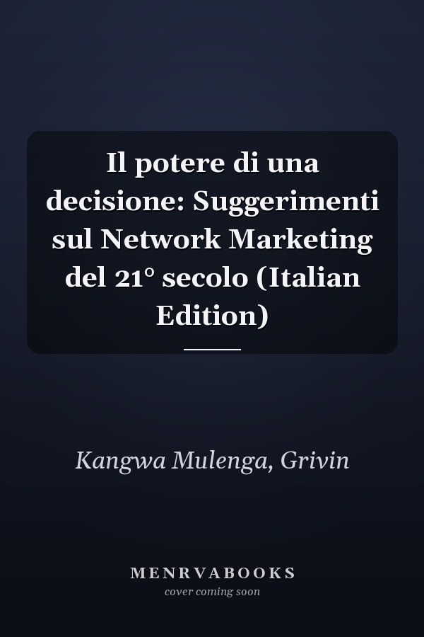 Il potere di una decisione: Suggerimenti sul Network Marketing del 21° secolo (Italian Edition)