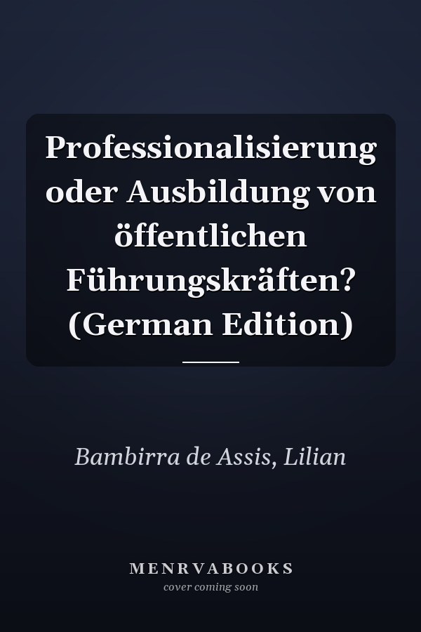 Professionalisierung oder Ausbildung von öffentlichen Führungskräften? (German Edition)