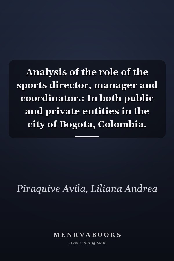 Analysis of the role of the sports director, manager and coordinator.: In both public and private entities in the city of Bogota, Colombia.