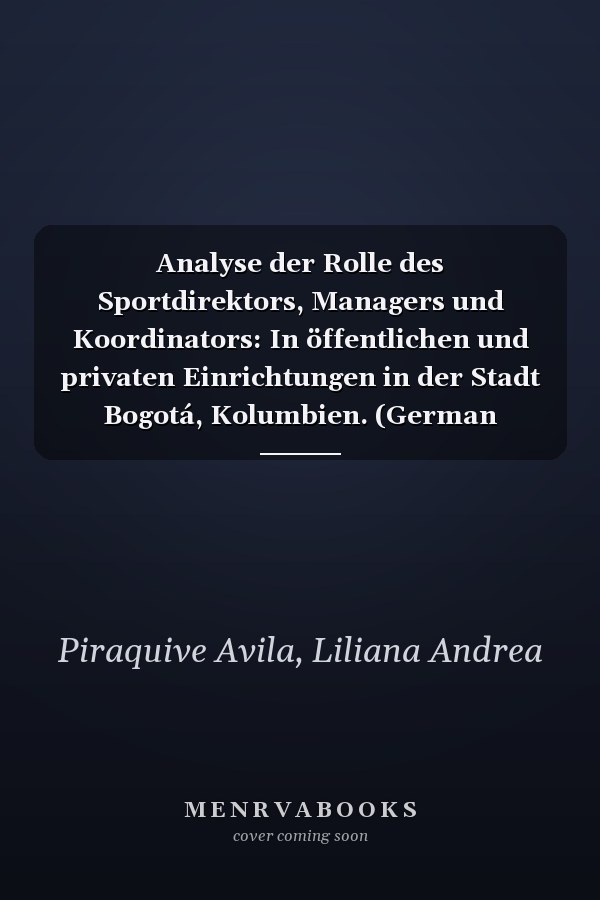 Analyse der Rolle des Sportdirektors, Managers und Koordinators: In öffentlichen und privaten Einrichtungen in der Stadt Bogotá, Kolumbien. (German Edition)