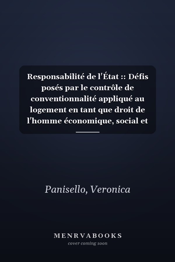 Responsabilité de l'État :: Défis posés par le contrôle de conventionnalité appliqué au logement en tant que droit de l'homme économique, social et culturel. (French Edition)