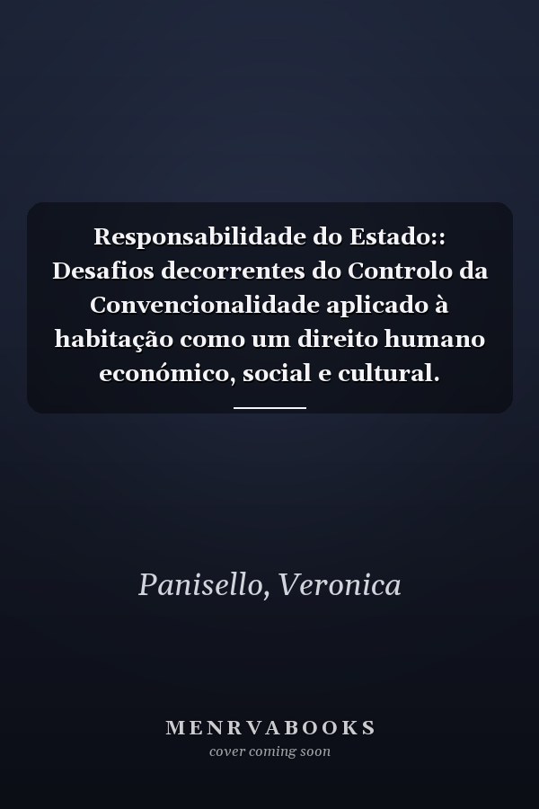 Responsabilidade do Estado:: Desafios decorrentes do Controlo da Convencionalidade aplicado à habitação como um direito humano económico, social e cultural. (Portuguese Edition)