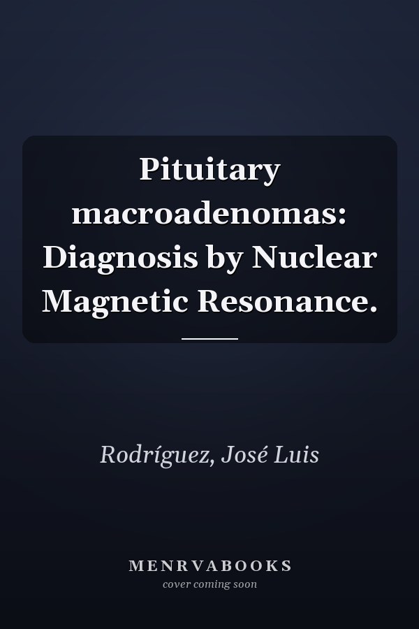 Pituitary macroadenomas: Diagnosis by Nuclear Magnetic Resonance.