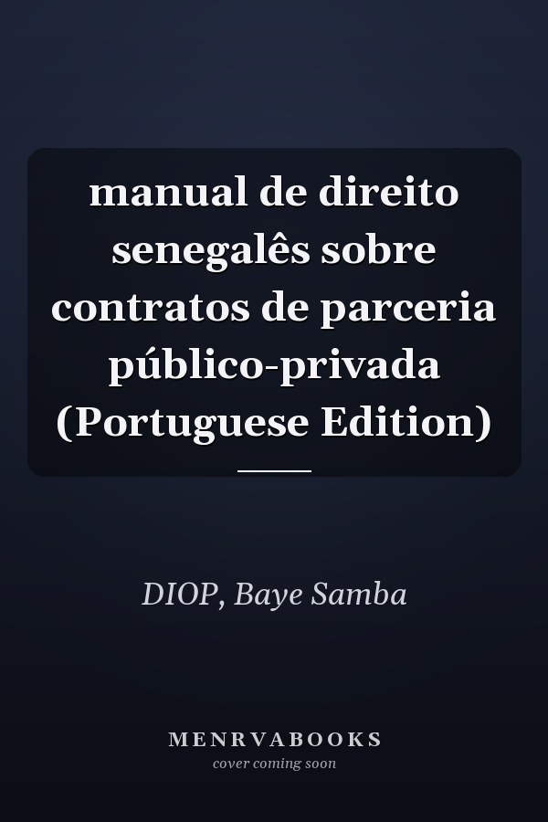 manual de direito senegalês sobre contratos de parceria público-privada (Portuguese Edition)
