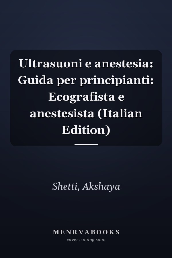 Ultrasuoni e anestesia: Guida per principianti: Ecografista e anestesista (Italian Edition)