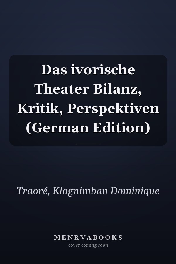Das ivorische Theater Bilanz, Kritik, Perspektiven (German Edition)