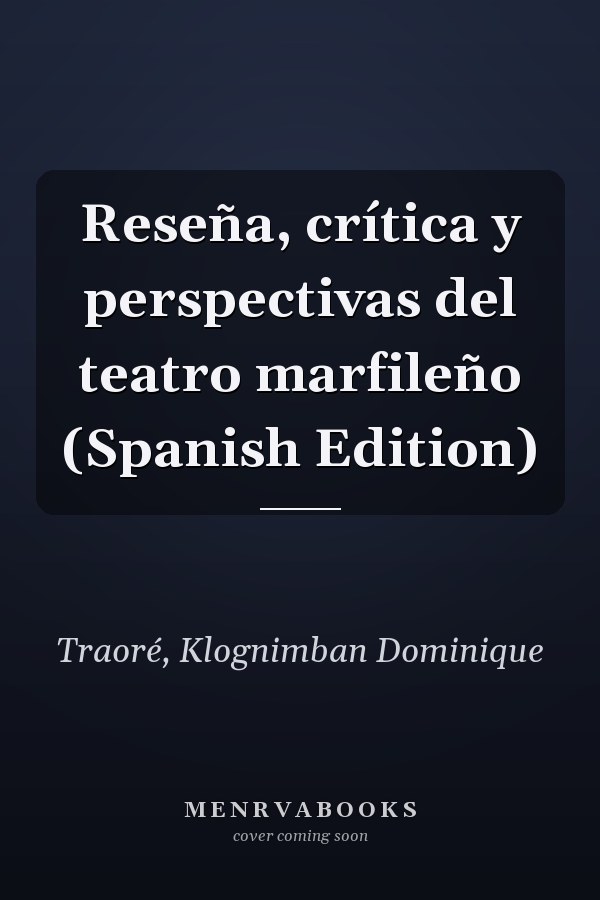 Reseña, crítica y perspectivas del teatro marfileño (Spanish Edition)