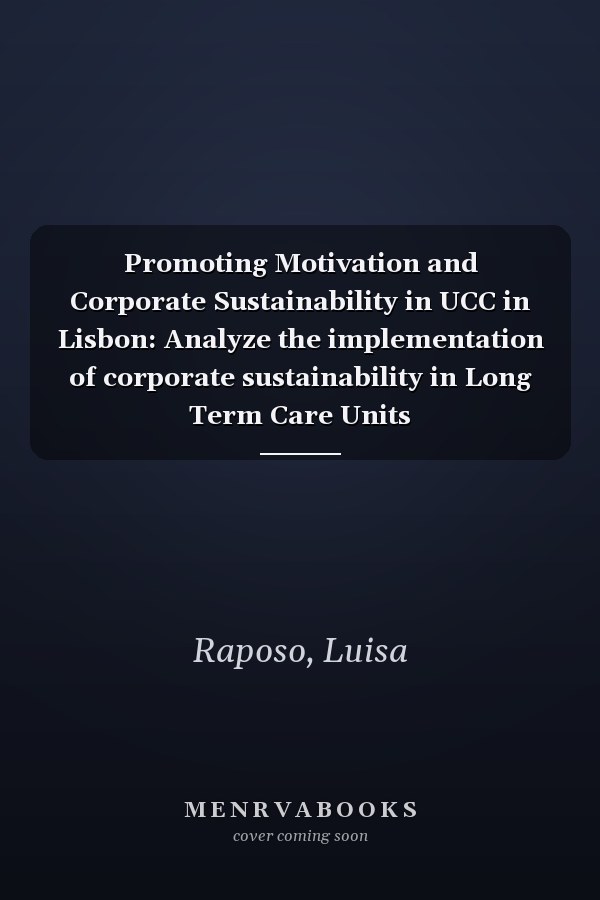 Promoting Motivation and Corporate Sustainability in UCC in Lisbon: Analyze the implementation of corporate sustainability in Long Term Care Units