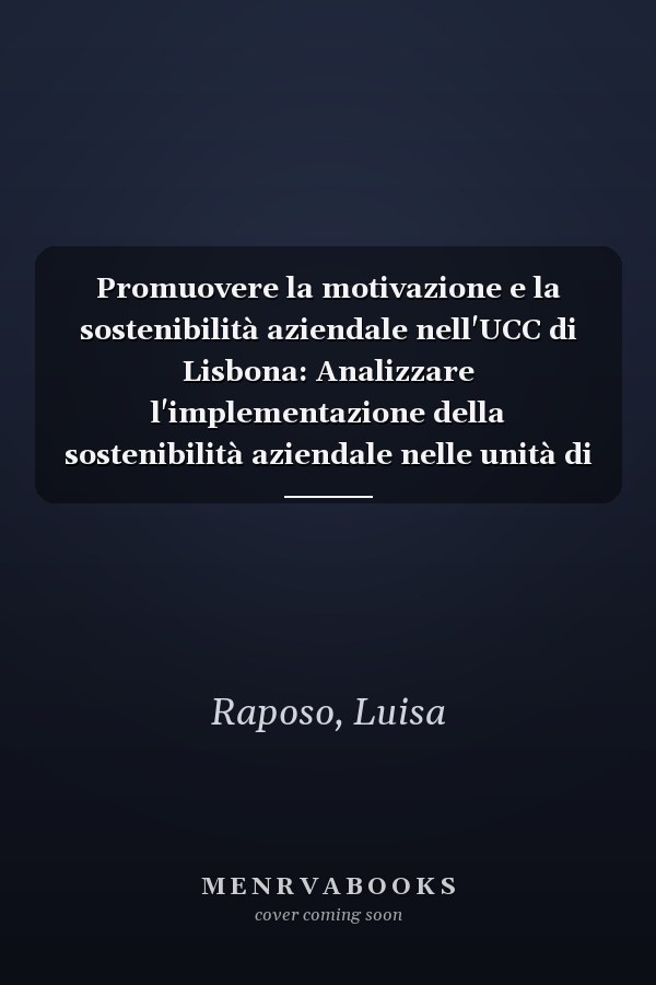 Promuovere la motivazione e la sostenibilità aziendale nell'UCC di Lisbona: Analizzare l'implementazione della sostenibilità aziendale nelle unità di assistenza a lungo termine (Italian Edition)