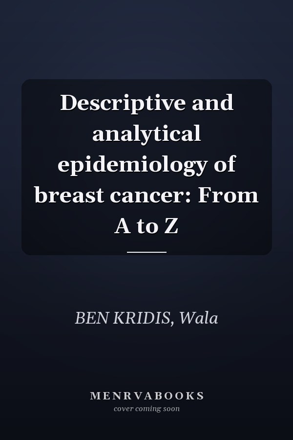 Descriptive and analytical epidemiology of breast cancer: From A to Z