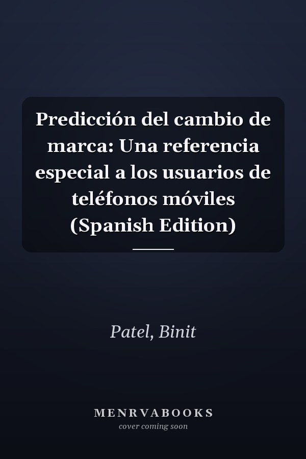 Predicción del cambio de marca: Una referencia especial a los usuarios de teléfonos móviles (Spanish Edition)