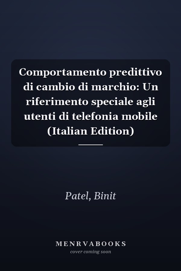 Comportamento predittivo di cambio di marchio: Un riferimento speciale agli utenti di telefonia mobile (Italian Edition)
