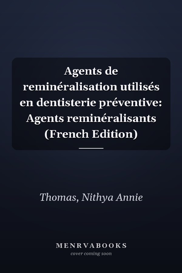 Agents de reminéralisation utilisés en dentisterie préventive: Agents reminéralisants (French Edition)