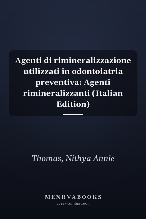 Agenti di rimineralizzazione utilizzati in odontoiatria preventiva: Agenti rimineralizzanti (Italian Edition)