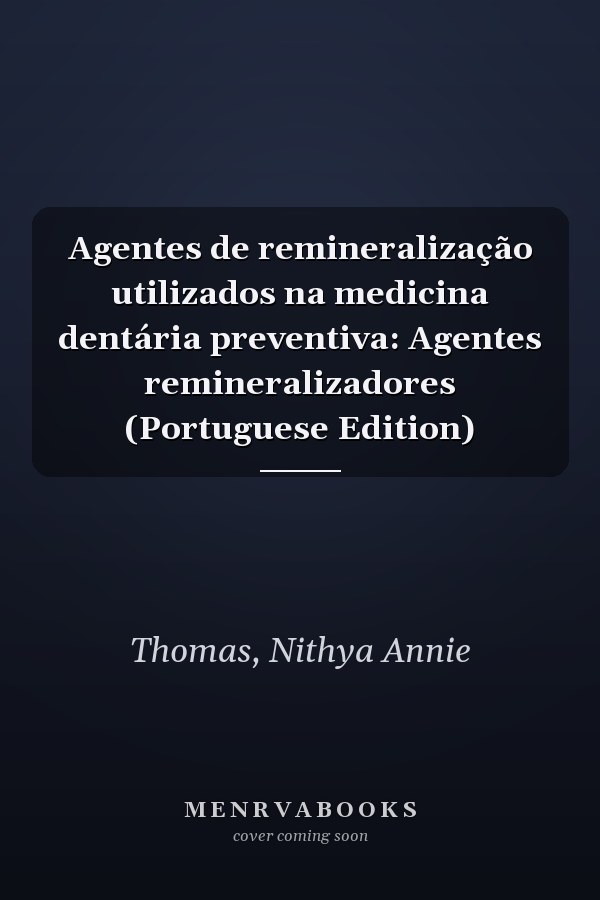 Agentes de remineralização utilizados na medicina dentária preventiva: Agentes remineralizadores (Portuguese Edition)