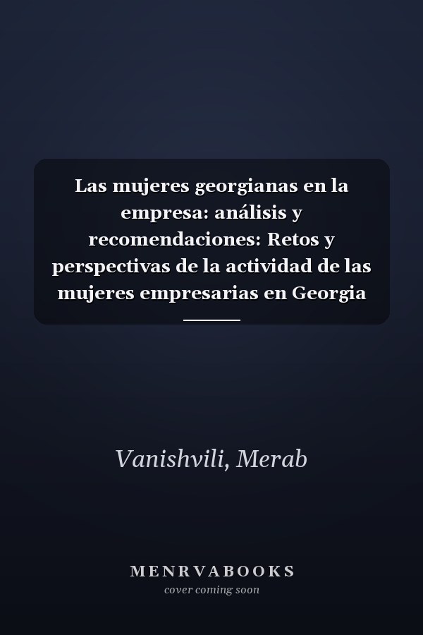 Las mujeres georgianas en la empresa: análisis y recomendaciones: Retos y perspectivas de la actividad de las mujeres empresarias en Georgia (Spanish Edition)