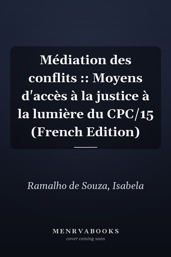 Médiation des conflits :: Moyens d'accès à la justice à la lumière du CPC/15 (French Edition)