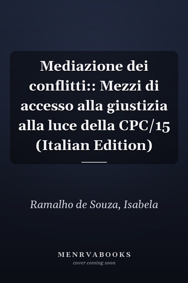 Mediazione dei conflitti:: Mezzi di accesso alla giustizia alla luce della CPC/15 (Italian Edition)