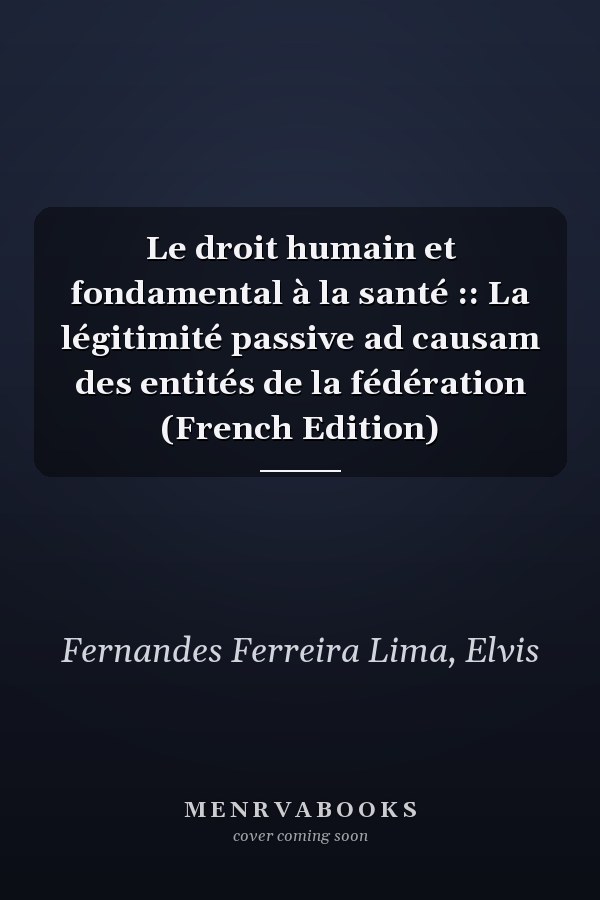 Le droit humain et fondamental à la santé :: La légitimité passive ad causam des entités de la fédération (French Edition)