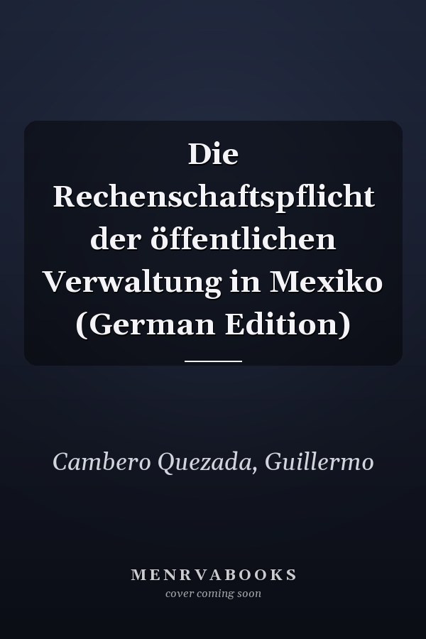 Die Rechenschaftspflicht der öffentlichen Verwaltung in Mexiko (German Edition)