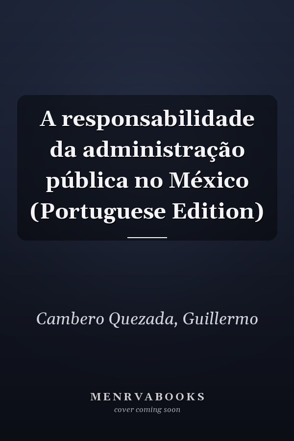 A responsabilidade da administração pública no México (Portuguese Edition)