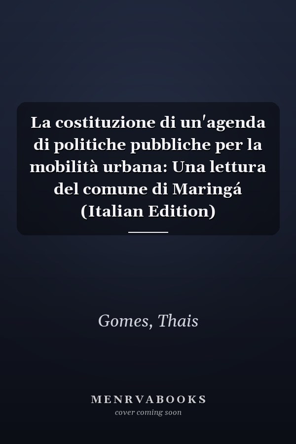 La costituzione di un'agenda di politiche pubbliche per la mobilità urbana: Una lettura del comune di Maringá (Italian Edition)