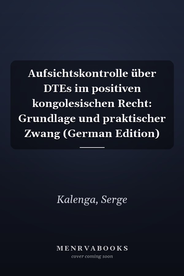 Aufsichtskontrolle über DTEs im positiven kongolesischen Recht: Grundlage und praktischer Zwang (German Edition)