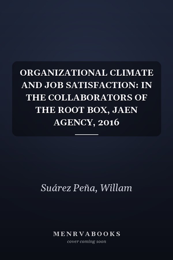 ORGANIZATIONAL CLIMATE AND JOB SATISFACTION: IN THE COLLABORATORS OF THE ROOT BOX, JAEN AGENCY, 2016