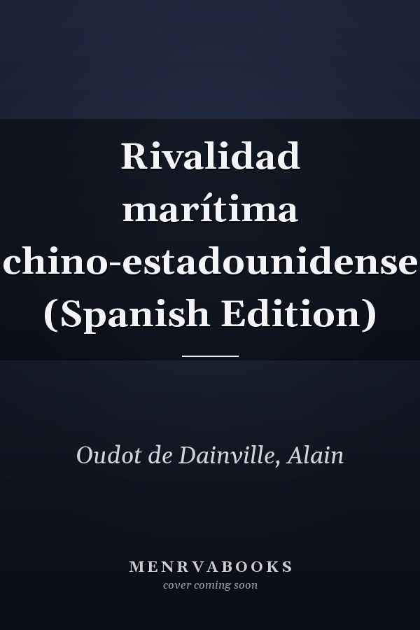 Rivalidad marítima chino-estadounidense (Spanish Edition)