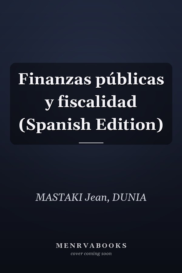 Finanzas públicas y fiscalidad (Spanish Edition)