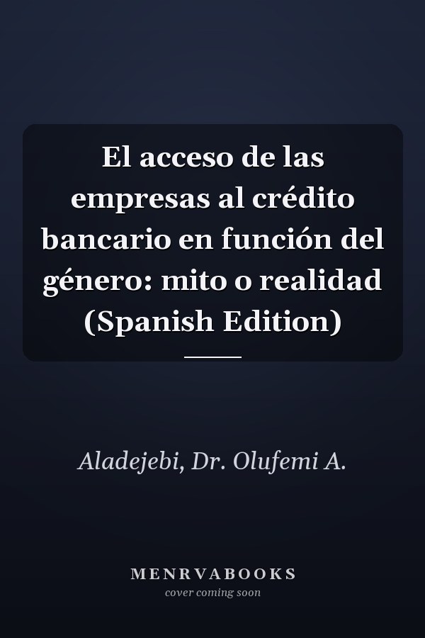 El acceso de las empresas al crédito bancario en función del género: mito o realidad (Spanish Edition)