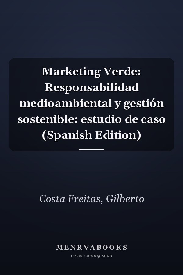 Marketing Verde: Responsabilidad medioambiental y gestión sostenible: estudio de caso (Spanish Edition)