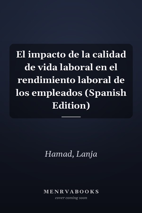 El impacto de la calidad de vida laboral en el rendimiento laboral de los empleados (Spanish Edition)