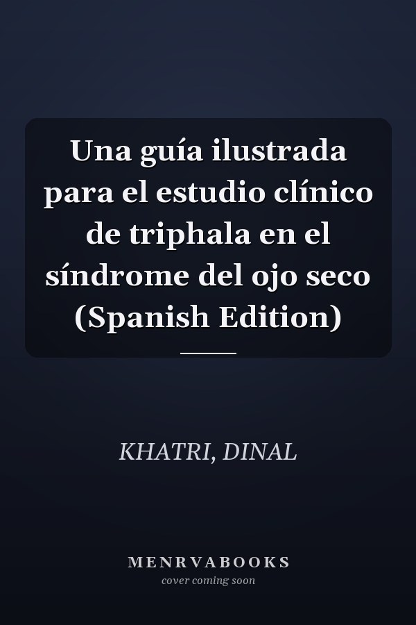 Una guía ilustrada para el estudio clínico de triphala en el síndrome del ojo seco (Spanish Edition)