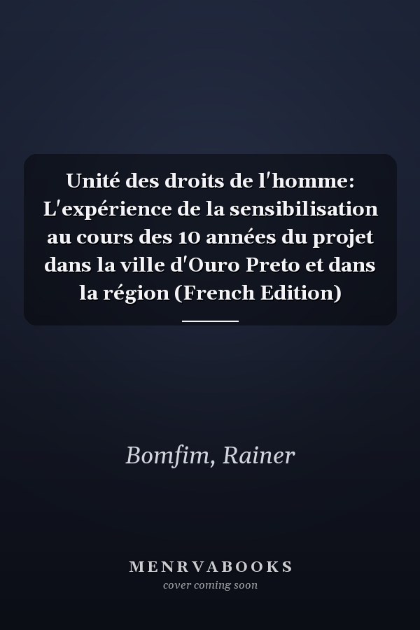 Unité des droits de l'homme: L'expérience de la sensibilisation au cours des 10 années du projet dans la ville d'Ouro Preto et dans la région (French Edition)